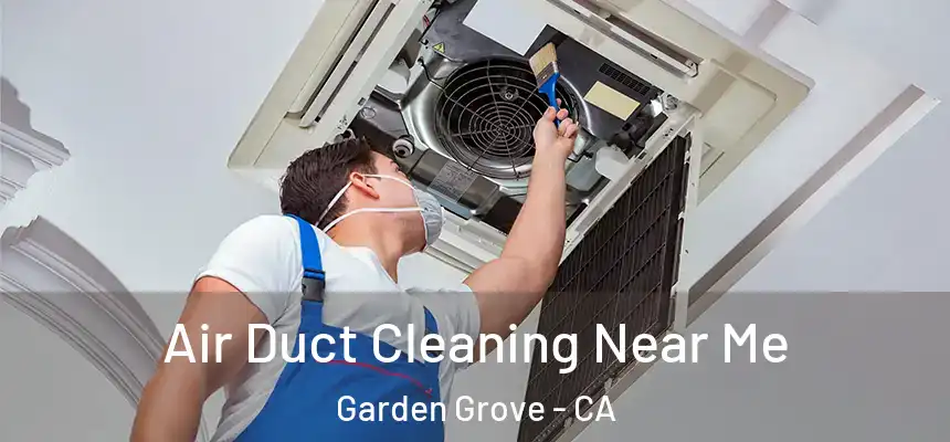 Air Duct Cleaning Near Me Garden Grove - CA