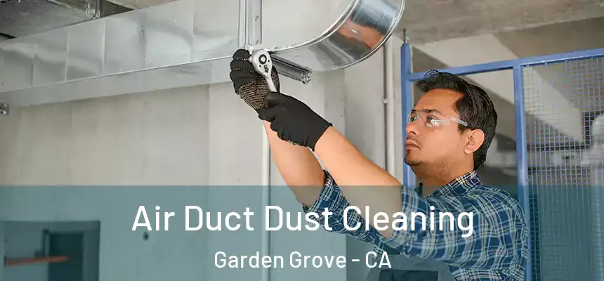Air Duct Dust Cleaning Garden Grove - CA