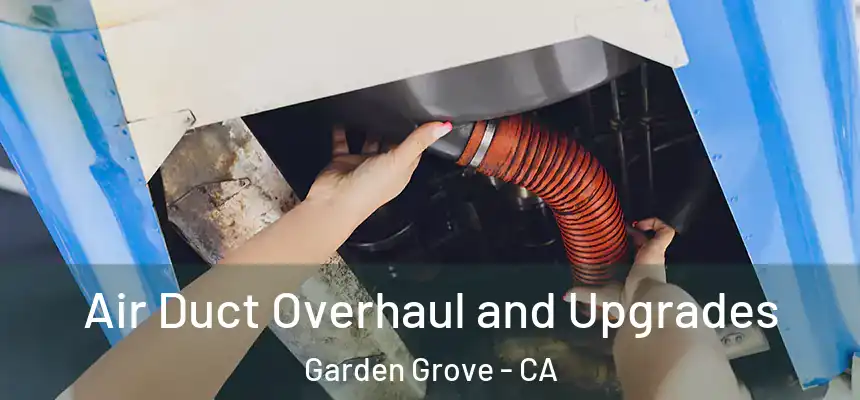  Air Duct Overhaul and Upgrades Garden Grove - CA