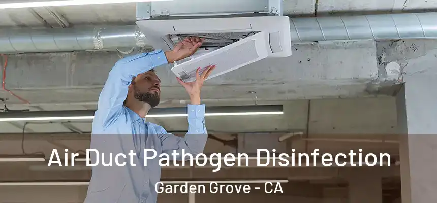 Air Duct Pathogen Disinfection Garden Grove - CA