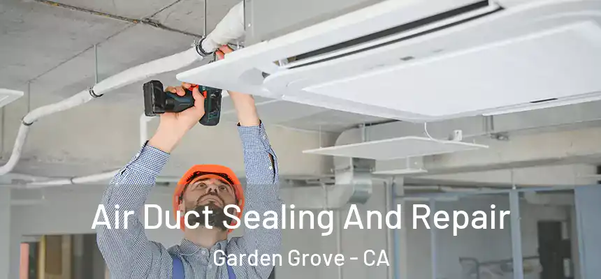 Air Duct Sealing And Repair Garden Grove - CA