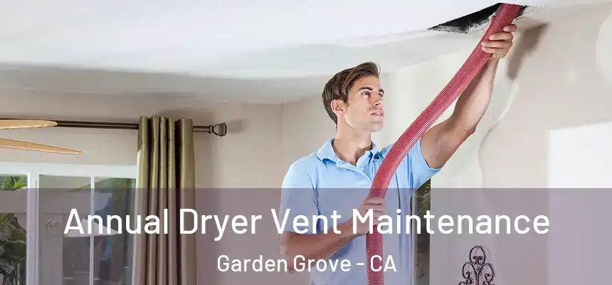  Annual Dryer Vent Maintenance Garden Grove - CA