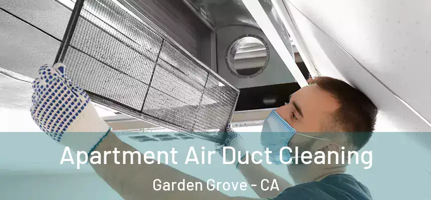 Apartment Air Duct Cleaning Garden Grove - CA