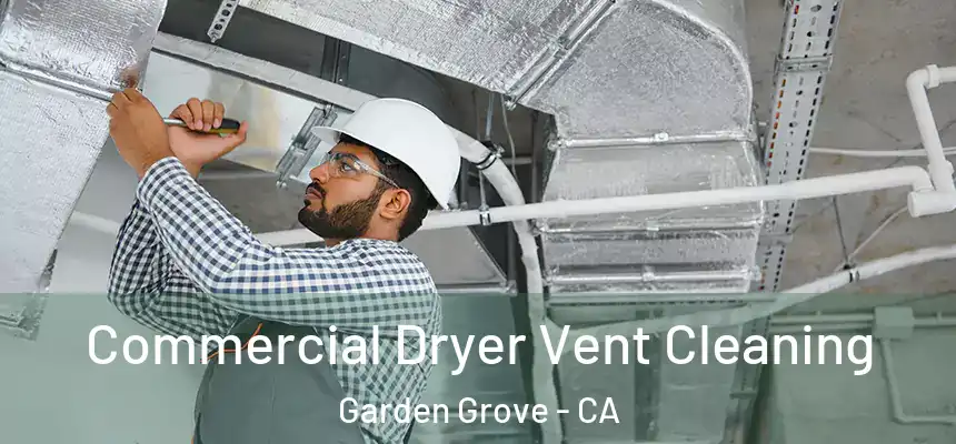 Commercial Dryer Vent Cleaning Garden Grove - CA