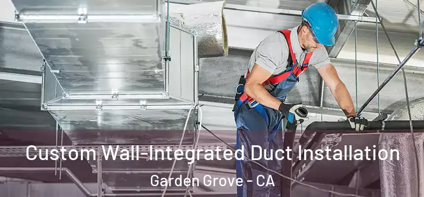  Custom Wall-Integrated Duct Installation Garden Grove - CA