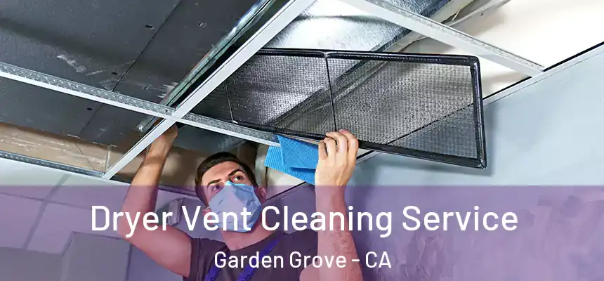 Dryer Vent Cleaning Service Garden Grove - CA