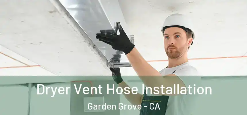 Dryer Vent Hose Installation Garden Grove - CA