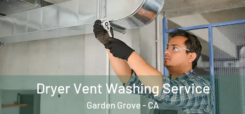 Dryer Vent Washing Service Garden Grove - CA