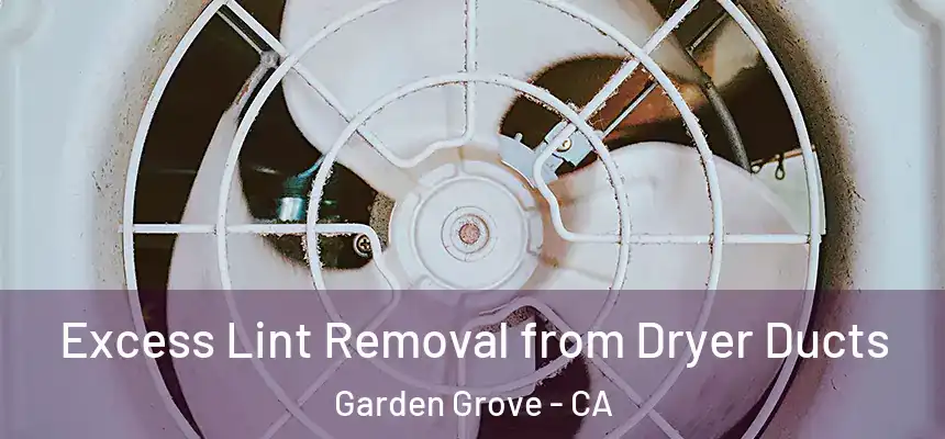 Excess Lint Removal from Dryer Ducts Garden Grove - CA