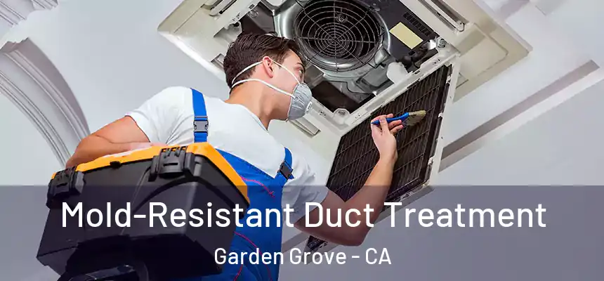 Mold-Resistant Duct Treatment Garden Grove - CA