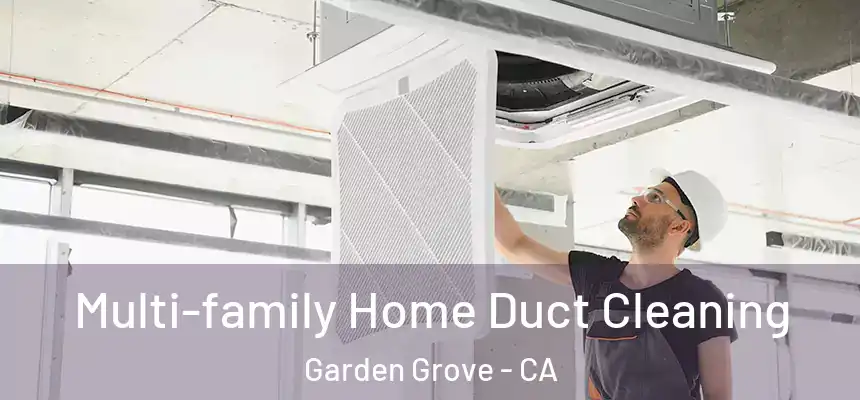 Multi-family Home Duct Cleaning Garden Grove - CA