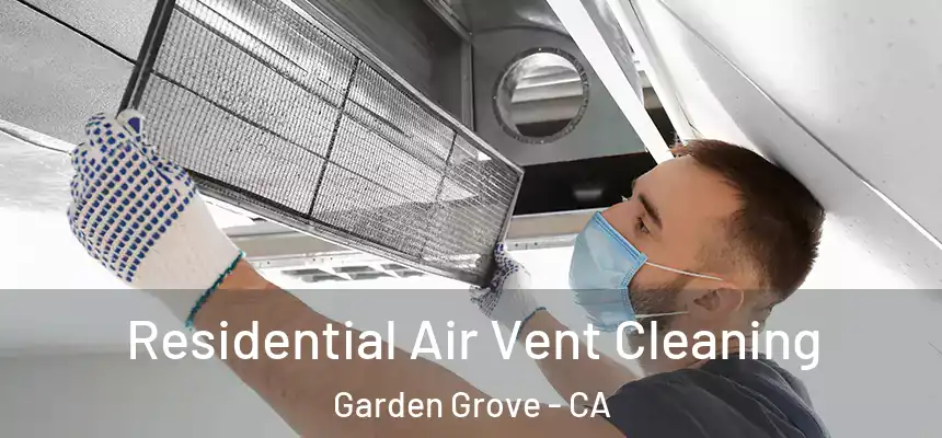 Residential Air Vent Cleaning Garden Grove - CA
