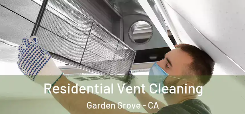 Residential Vent Cleaning Garden Grove - CA