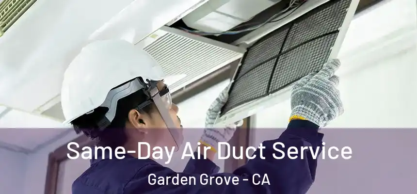  Same-Day Air Duct Service Garden Grove - CA