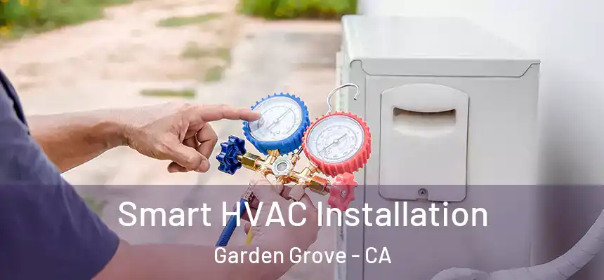 Smart HVAC Installation Garden Grove - CA