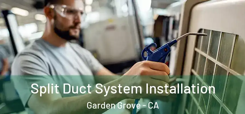  Split Duct System Installation Garden Grove - CA