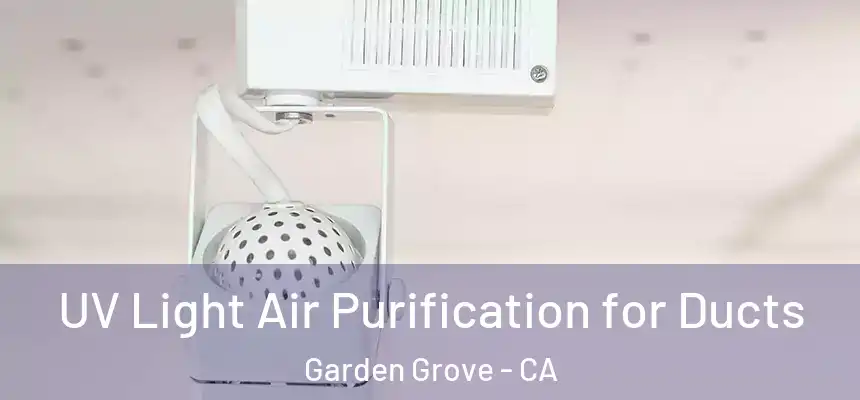  UV Light Air Purification for Ducts Garden Grove - CA