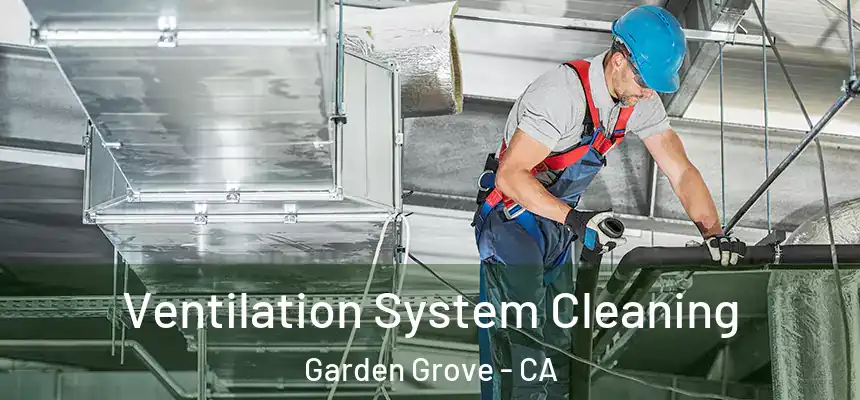 Ventilation System Cleaning Garden Grove - CA